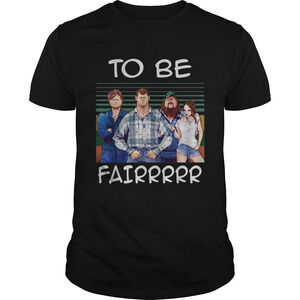 Letterkenny To Be Fairrrrr  Shirt